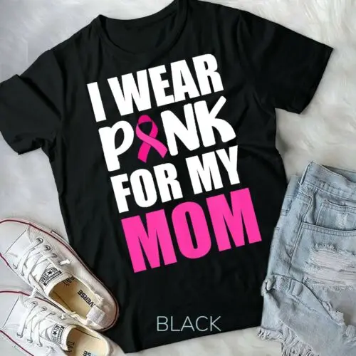 I Wear Pink For My Mom Pink Ribbon Breast Cancer Awareness Unisex T-shirt