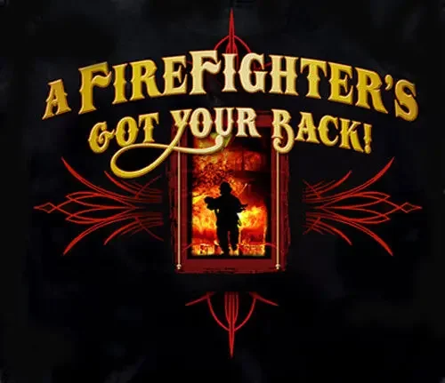 A Fire Fighter's Got Your Back. Proud Fireman T-Shirt. Summer Cotton Short Sleeve O-Neck Mens T Shirt New S-3XL