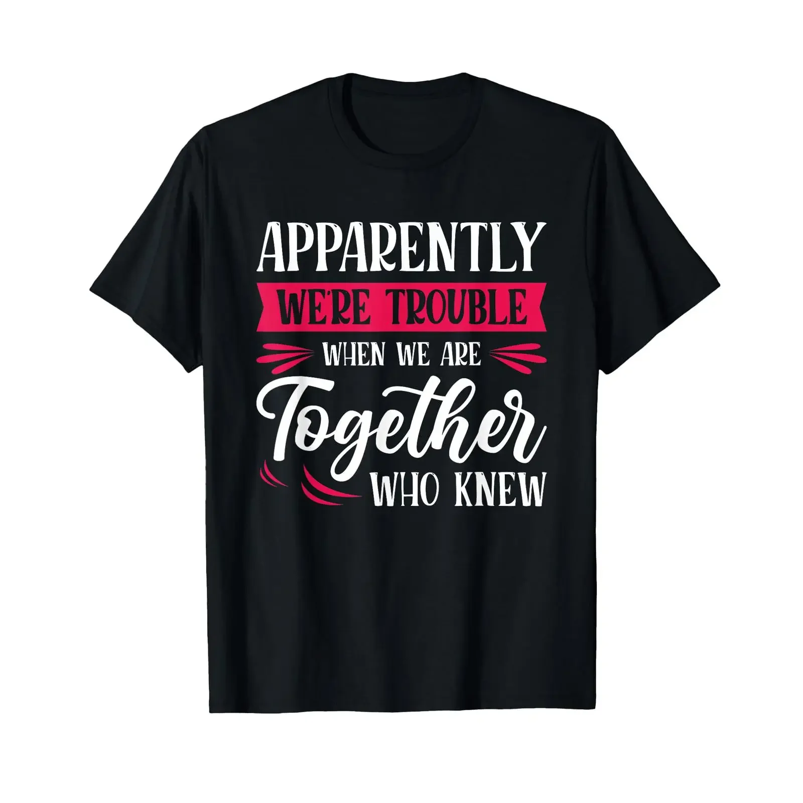 Sponsored Ad Apparently We're Trouble When We Are Together Who Knew T Shirt black vintage Washed streetwear Slightly Versatile