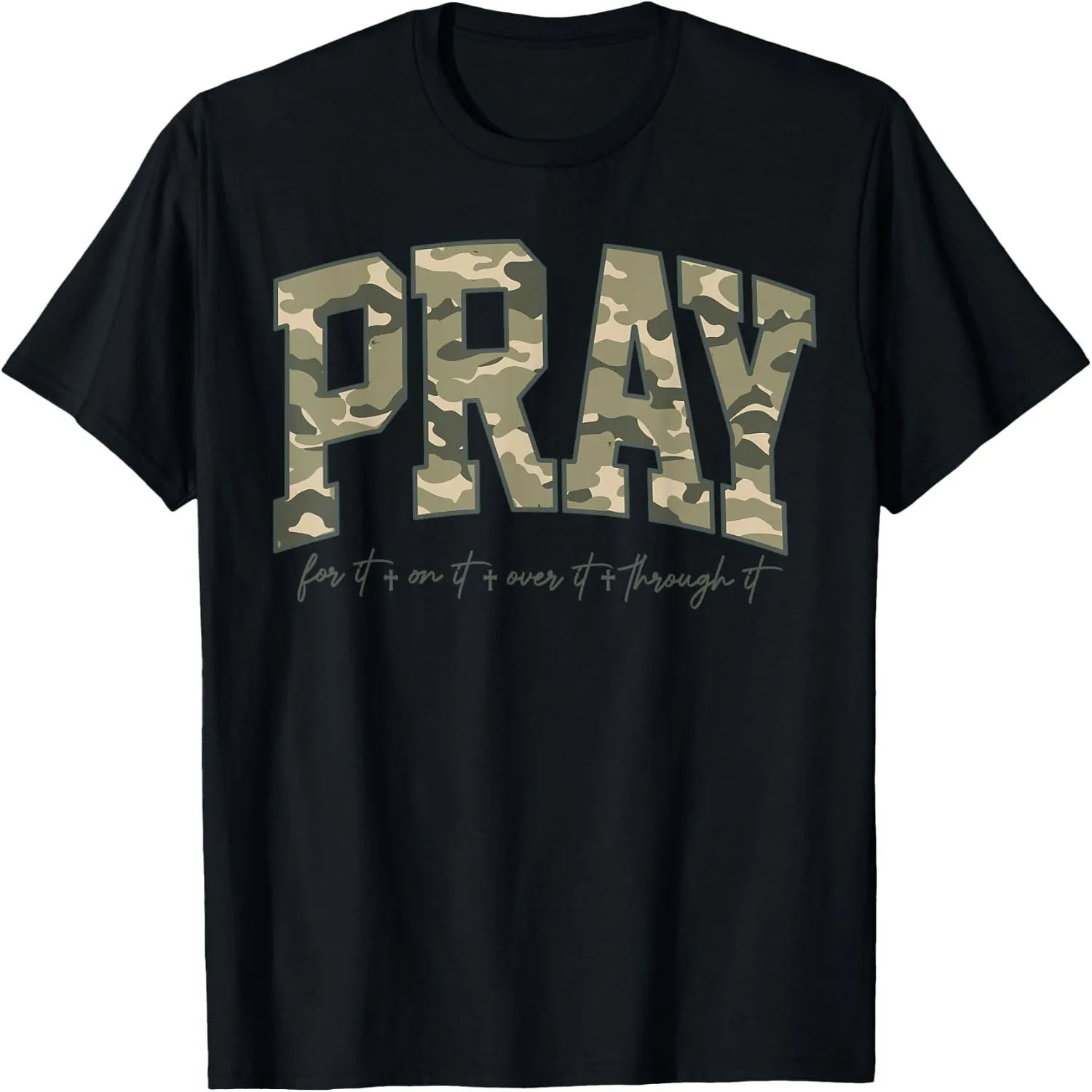 Pray For It On It Over It Through It Camo Christian Faith T-Shirt