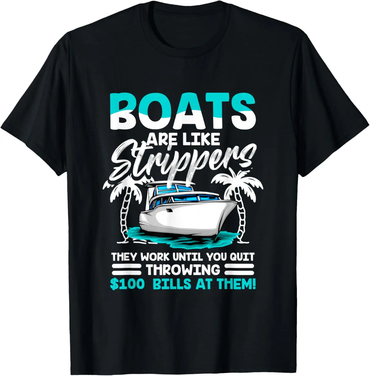 Boots are like strippers - Funny Boats Owner T-Shirt