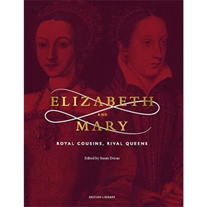 Elizabeth  Mary  Royal Cousins Rival Queens Susan Doran British Library Publishing 9780712353533 Book