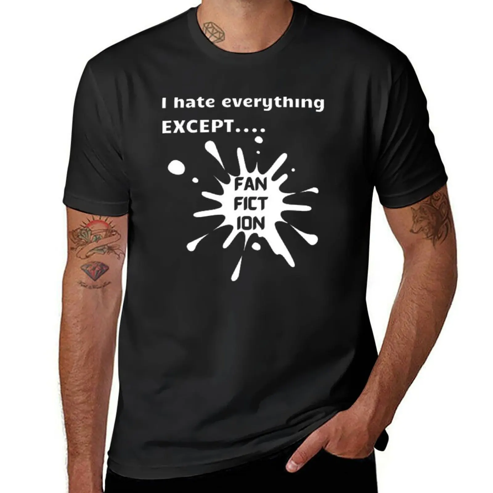 I hate everything except fanfiction. T-Shirt plus size tops Short sleeve tee sweat shirts, men