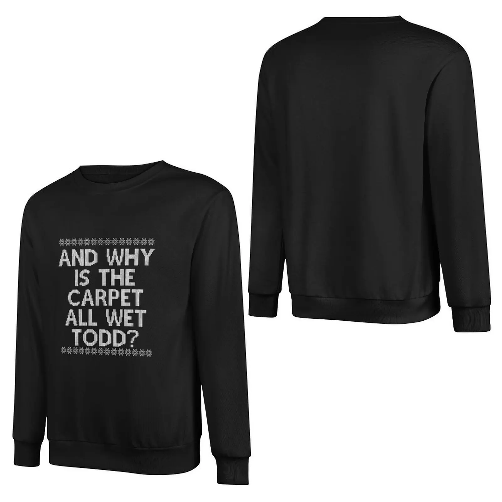 And WHY is the carpet all wet TODD? Pullover Hoodie men's sweat-shirt mens designer clothes autumn sweatshirt