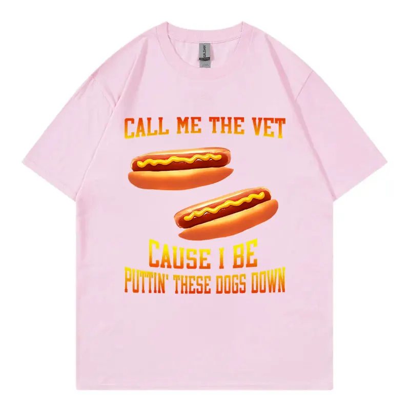 Call Me The Vet Cause I Be Puttin' These Dogs Down T-shirt Funny Hot Dog Meme Graphic T Shirts Men Women Casual Loose T-shirts