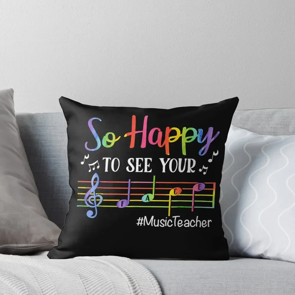 

Music Teacher So Happy To See Your Face Back To School Funny T-Shirt Throw Pillow Pillowcase Cushion Couch Pillows pillow