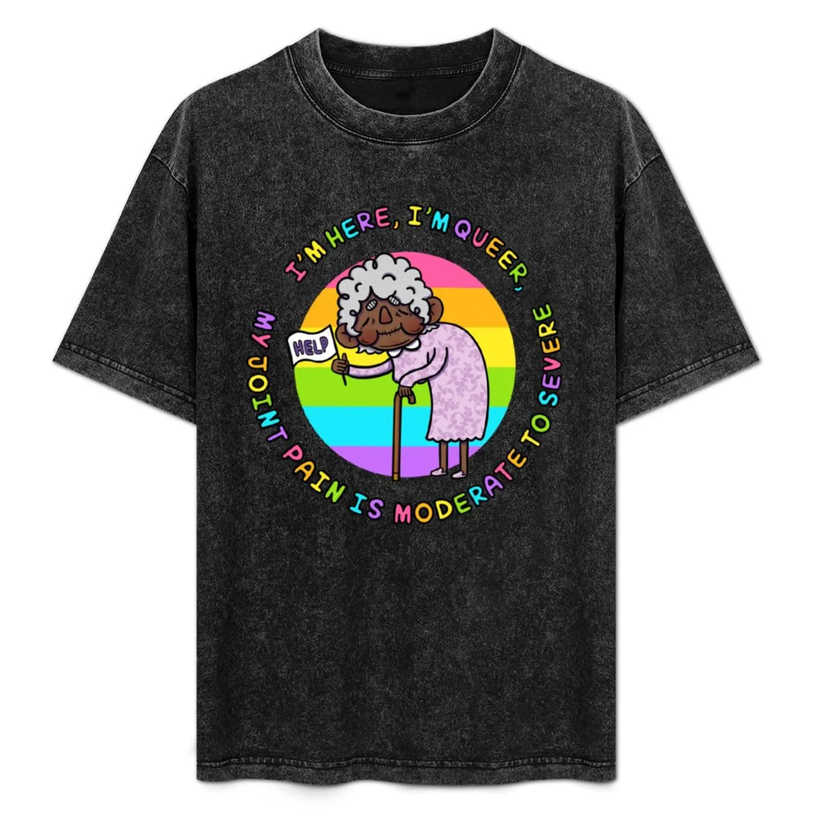 

I’m Here, I’m Queer, My Joint Pain Is Moderate To Severe - VERSION 4.0 T-Shirt customizeds affliction shirts cotton t shirt men