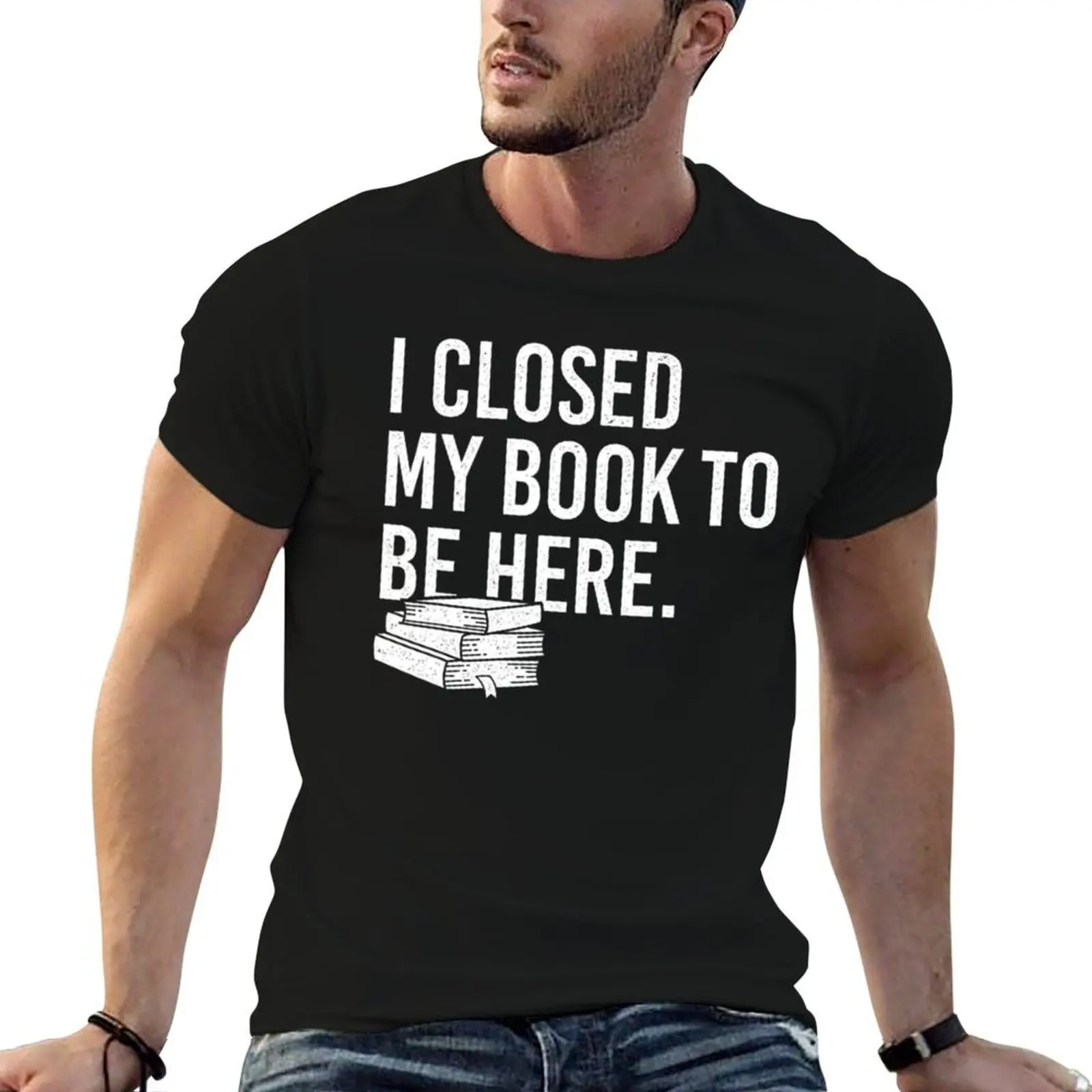 

I Closed My Book To Be Here Bookworm T-Shirt cotton tshirt 100% man t shirts for men casual T-Shirt