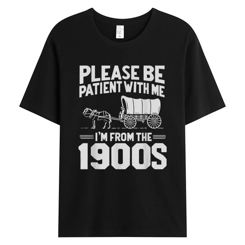 

T-shirt For Man Please Be Patient I'm From The 1900's Funny Over The Hill Men's Cotton Tees Xmas Father's Day Graphic T-Shirts