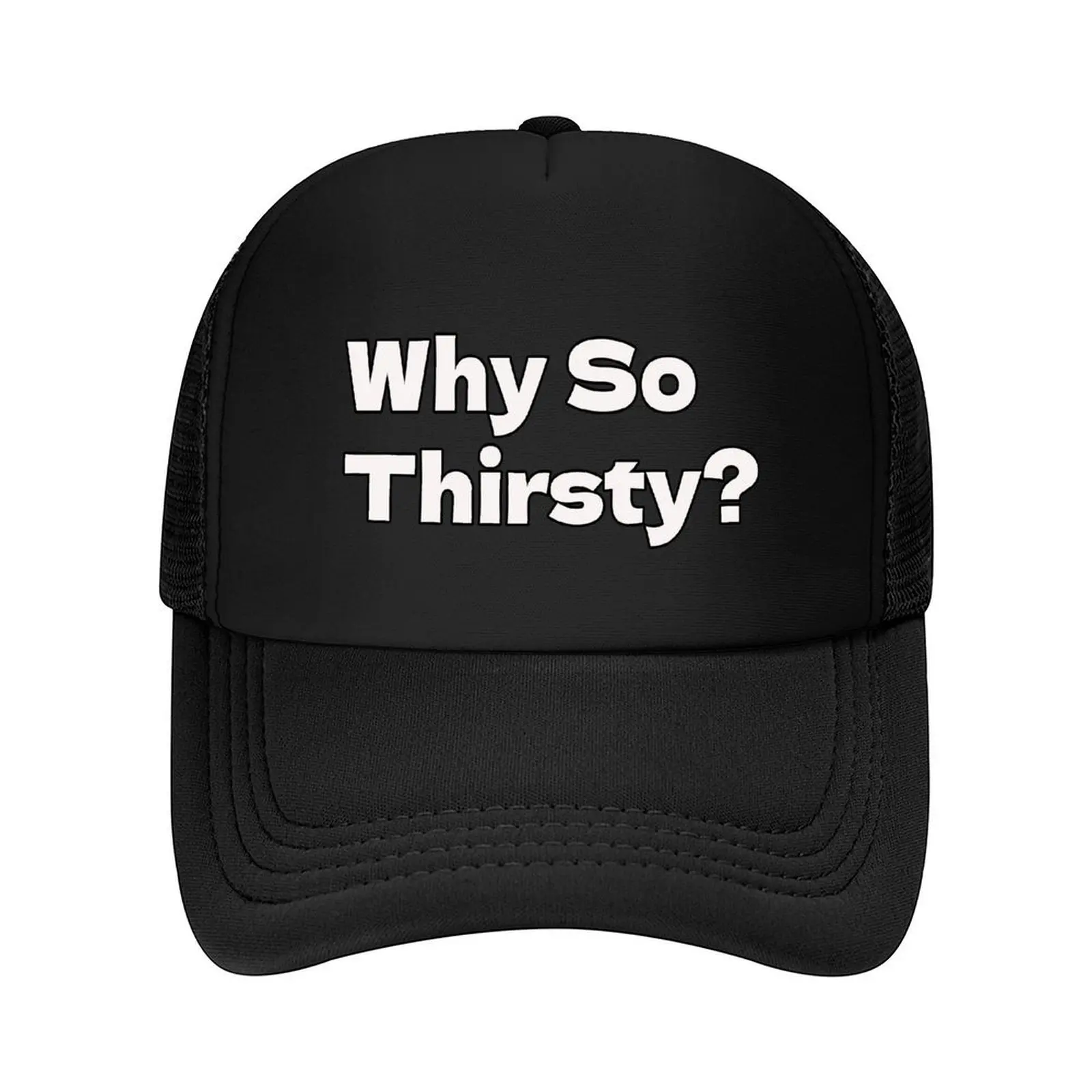 

Why So Thirsty Baseball Cap Military Cap Man Hood custom caps Ball Cap Women Caps Men's