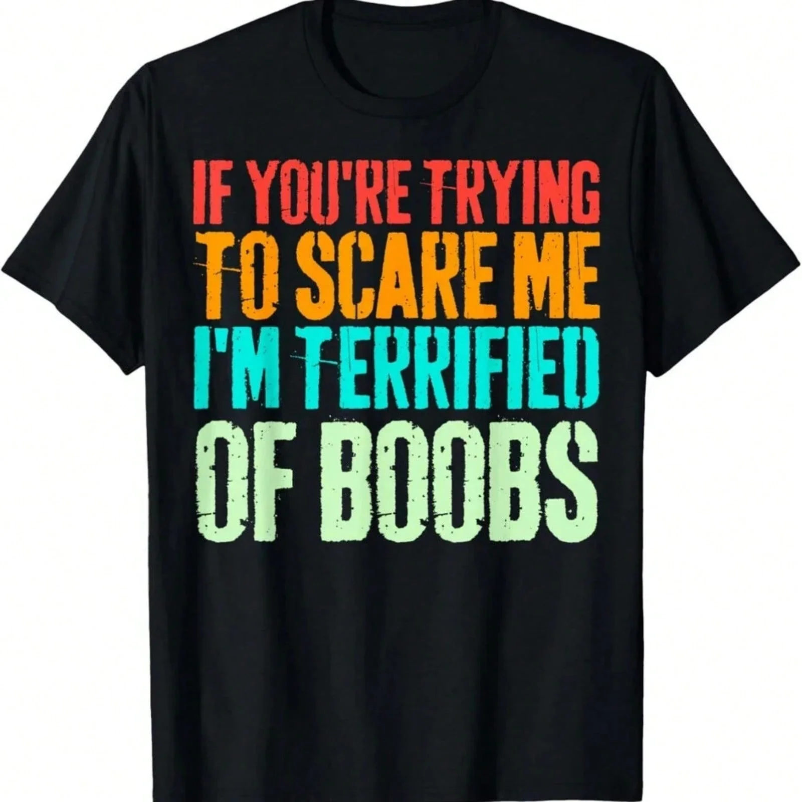 Bold Sarcasm Shirts Graphic Tees For Men If You're Trying To Scare Me I'm Terrified Of Boobs Adult Funny Casual Tee Gift For Him