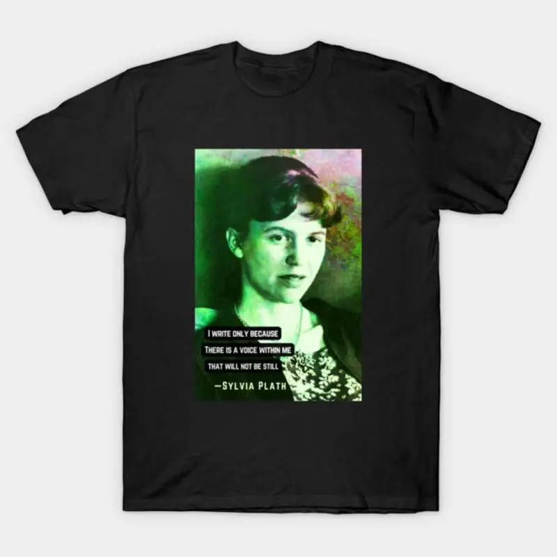 Sylvia Plath Portrait Quote I Write Only Because There Is A Voice Within Me T-Shirt