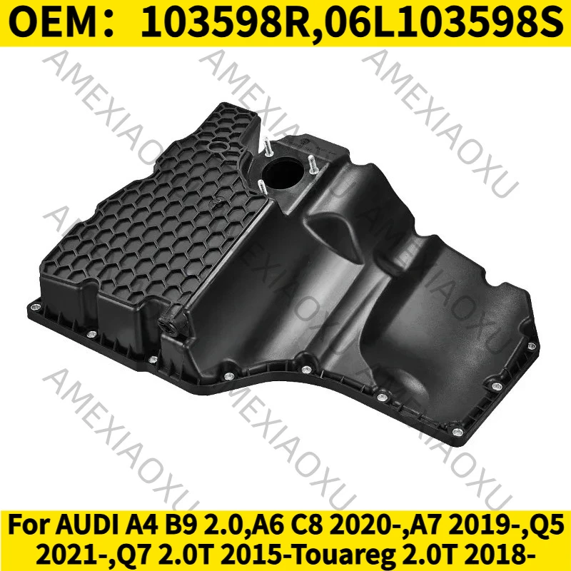 

1PC OEM：103598R,06L103598S For AUDI A4 B9 2.0,A6 C8 2020-,A7 2019-,Q5 2021-,Q7 2.0T 2015-Touareg 2.0T 2018- Lower Oil Pan 06L