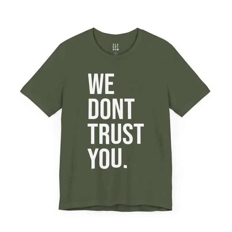 We Dont Trust You Funny Work Office T Shirt For Husband Mom Best Friend Birthday Wife Viral Popular Trendy Unhinged