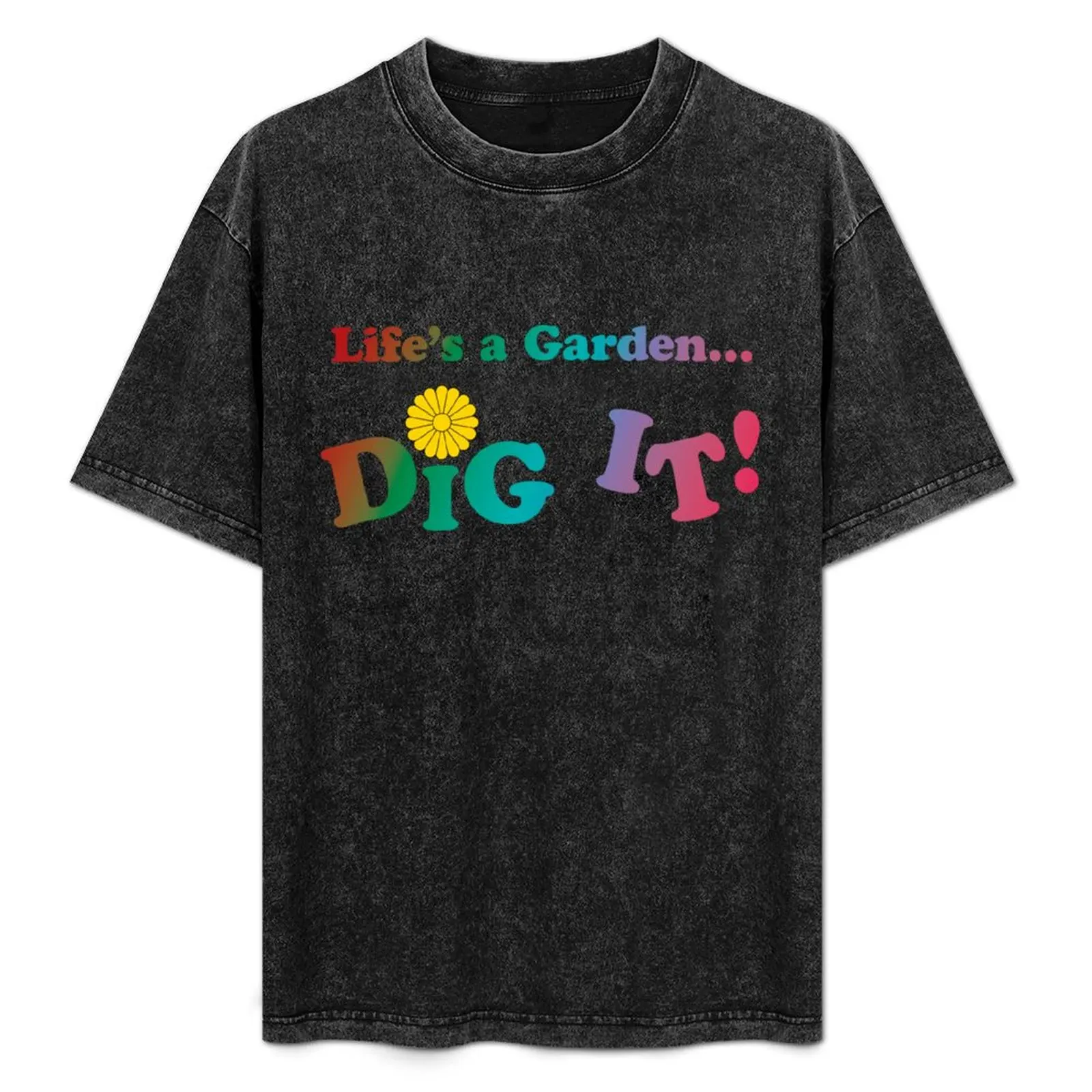 

Life's a Garden... Dig It! T-Shirt Casual Holiday Short Sleeve Tee