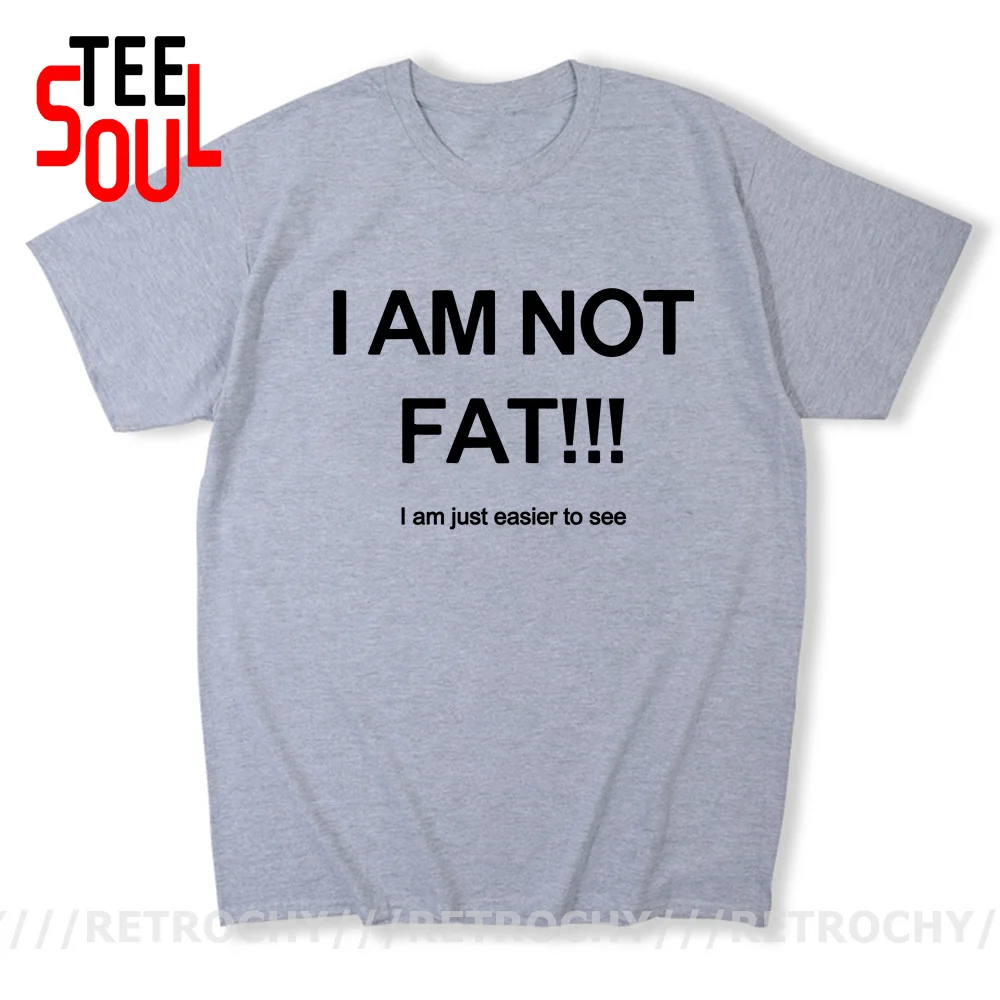 I Am not Fat Just Easier To See T Shirt men Joke Funny Gifts Tshirt Cool Humor Short Sleeve Plus Size 4XL 5XL 6XL Tops Tee Shirt