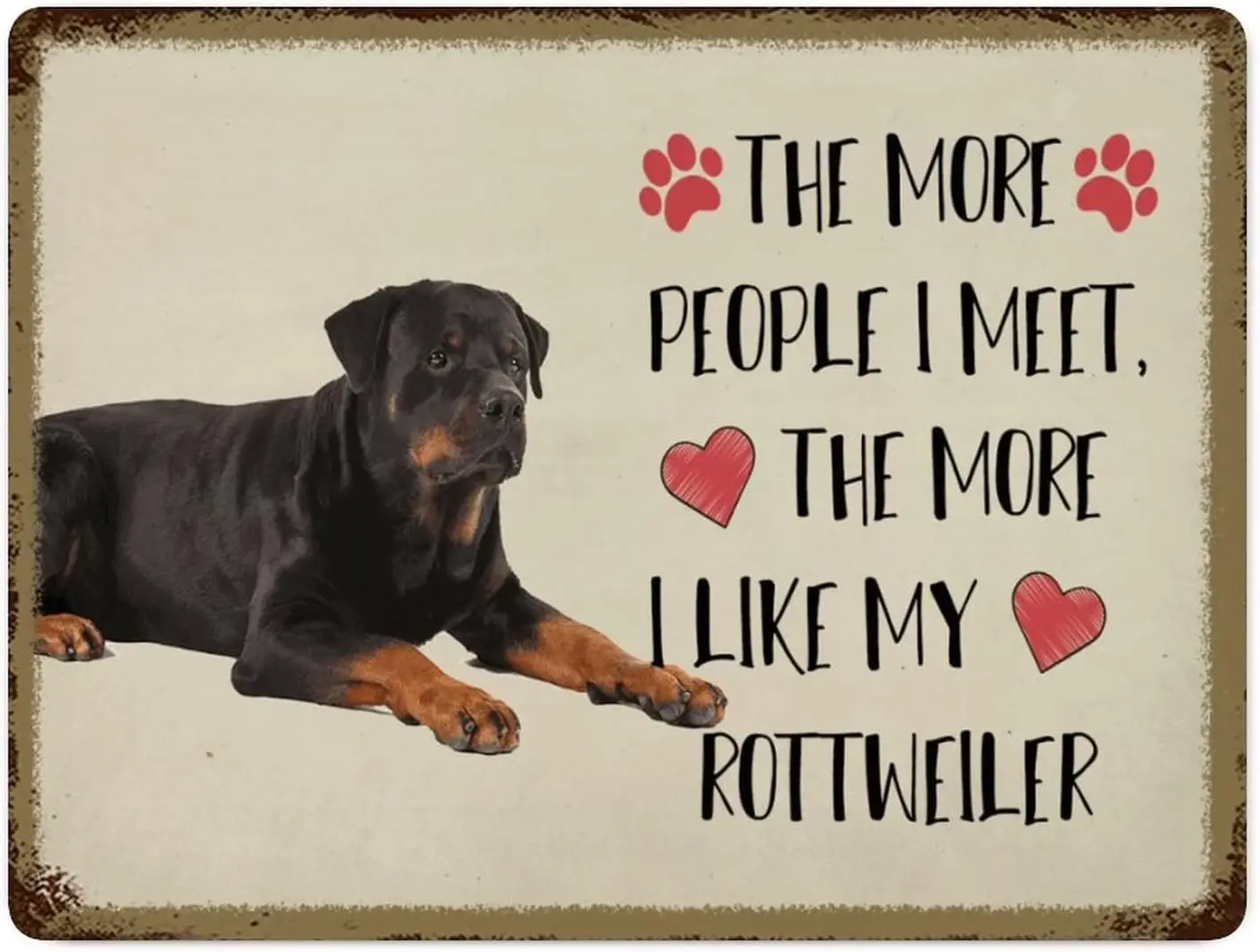 1 PCS,Custom Metal Tin Sign Wall Decor The More People I Meet The More I Like My Rottweiler Metal Wall Art Plaque Dog Owner Retr