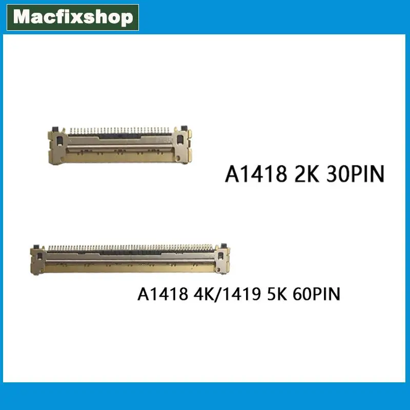 New A1418 A1419 60Pins LCD LED LVDS Connector For Imac A1418 2K 4K A1419 5K 30PIN Connector 2012 2013 2014 2015 Year