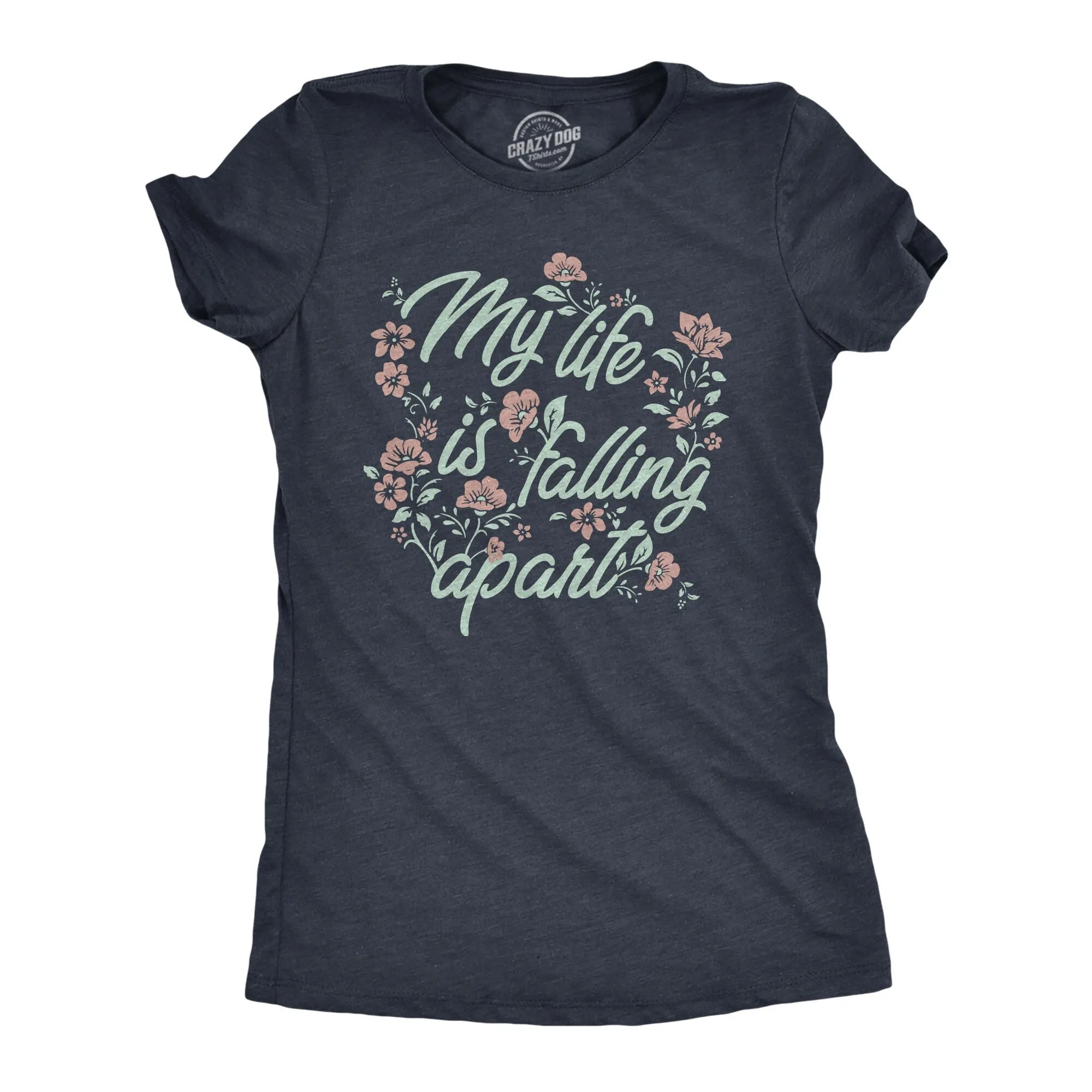 My Life Is Falling Apart Floral T Shirt Mom Sarcastic Funny Update