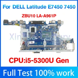 Placa base ZBU10 LA-A961P para portátil For Dell Latitude 7450, E7450, CPU i5-5300U, Gen 0R1VJD,scheda madre computer 100% test