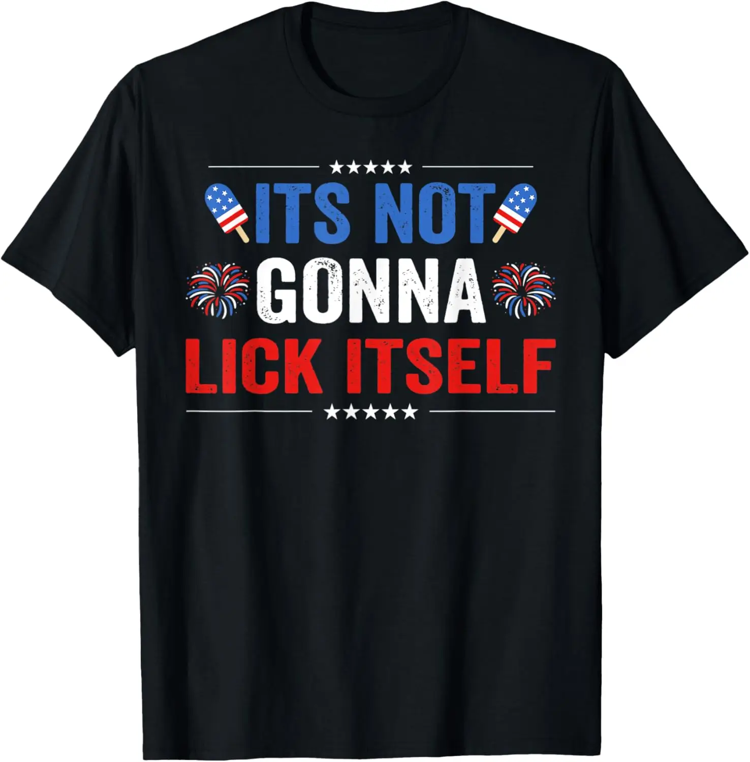 

It's Not Gonna Lick Itself Patriotic Popsicle Fourth of July T-Shirt