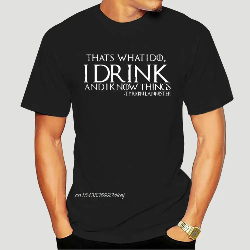 Tyrion Lannister Thats What I Do I Drink And I Know Things T Shirt Men And Women Tee Big Size S~XXXL 4098A