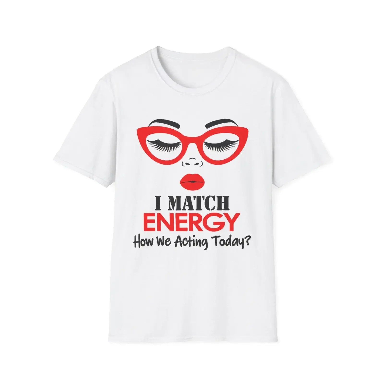 I Match Energy How We Acting Today T shirt Red Glasses Face  vintage Washed Slightly Casual Breathable designer clothes Soft