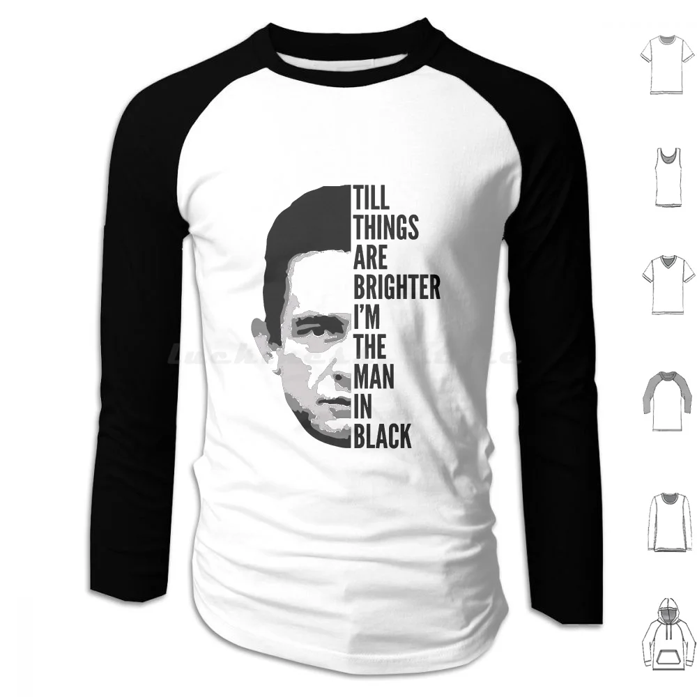 Till Things Are Brighter I'm The Man In Black Hoodies Long Sleeve Johnny Cash Cash Country Johnny Music Classic