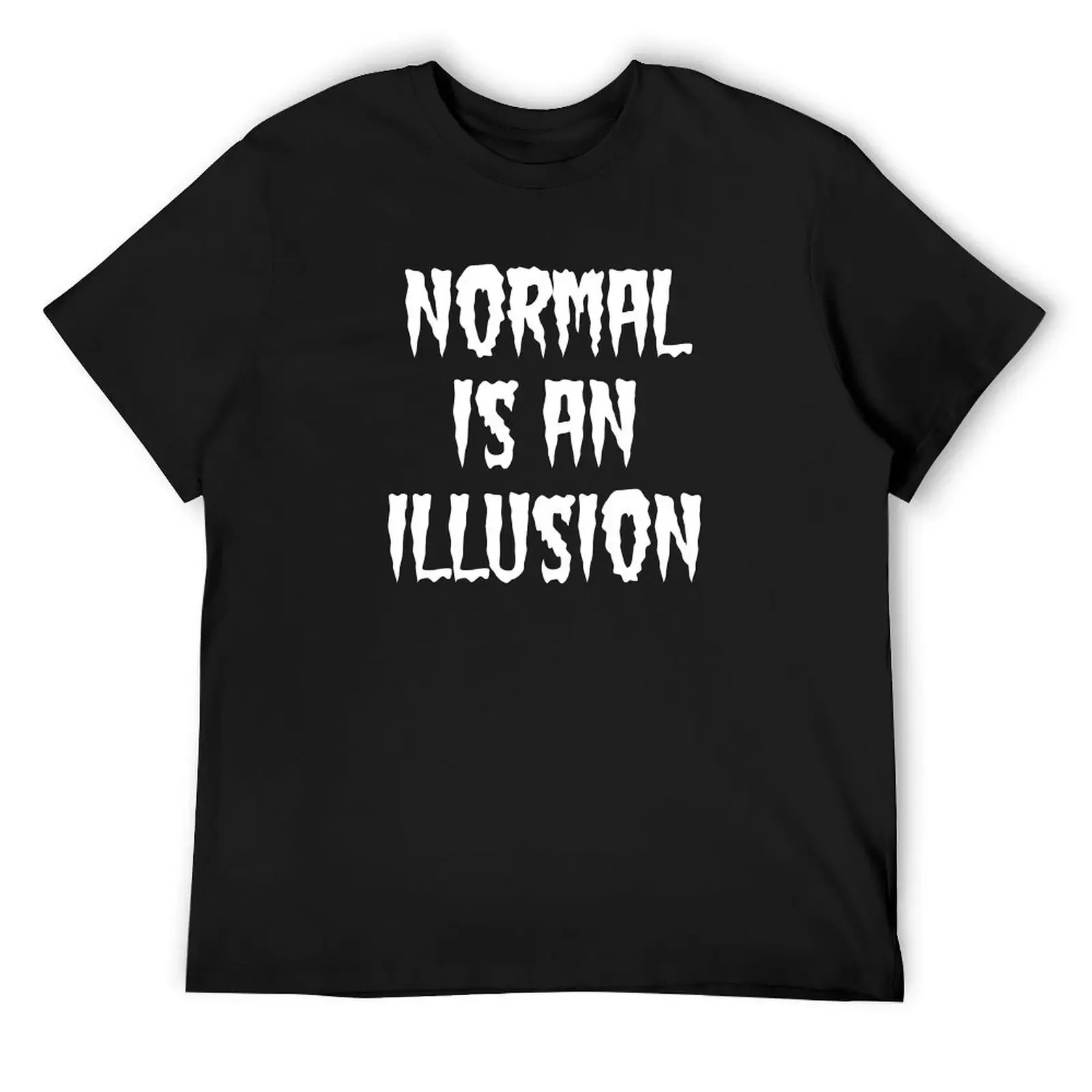 Normal is an Illusion - White Text T-Shirt plus size clothes sports fans blacks men clothes