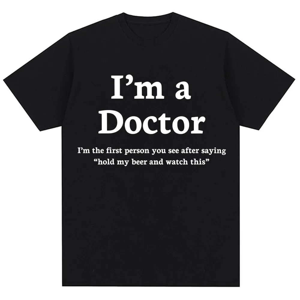 Lustiges T-Shirt mit Aufdruck „Ich bin Arzt“ für Männer und Frauen, Humor, Krankenhaus, Arbeitskleidung, T-Shirts, übergroßes Baumwoll-Freizeit-T-Shirt, Geschenke, Streetwear