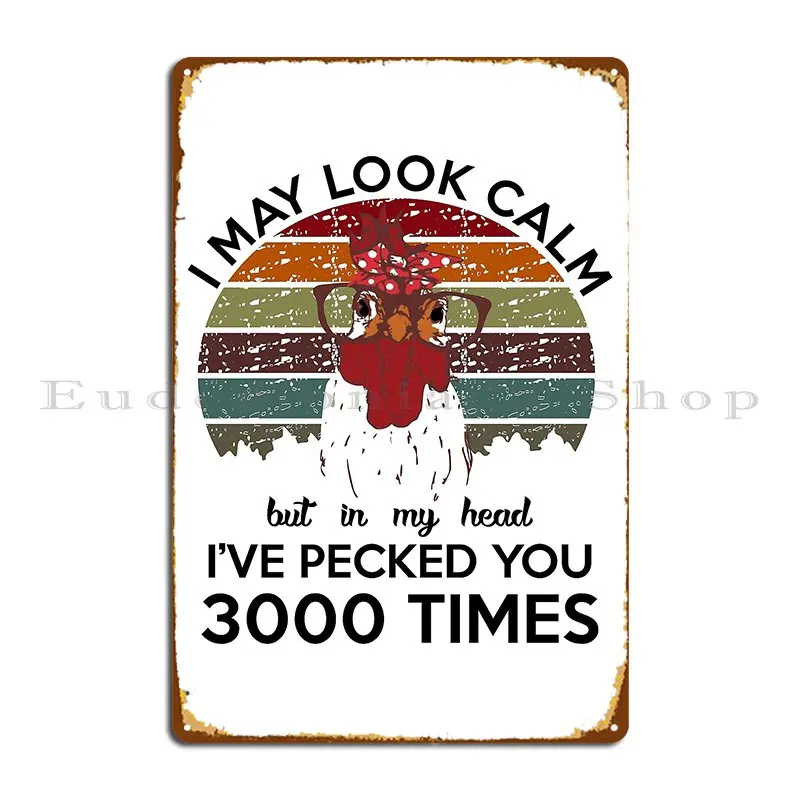 I May Look Calm But In My Head Ive Pecked You 3000 Metal Signs Wall Create Customize Print Pub Plates Tin Sign Poster