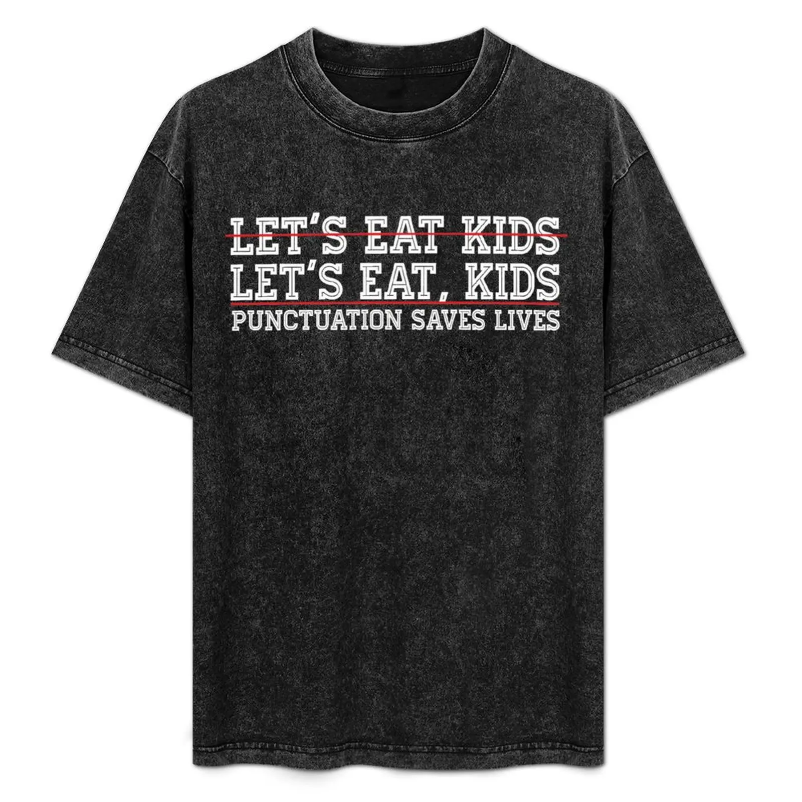 Lets eat kids Funny English grammar lessons punctuation saves lives Great Teacher Gift T-Shirt Stain Resistant Casual Tee