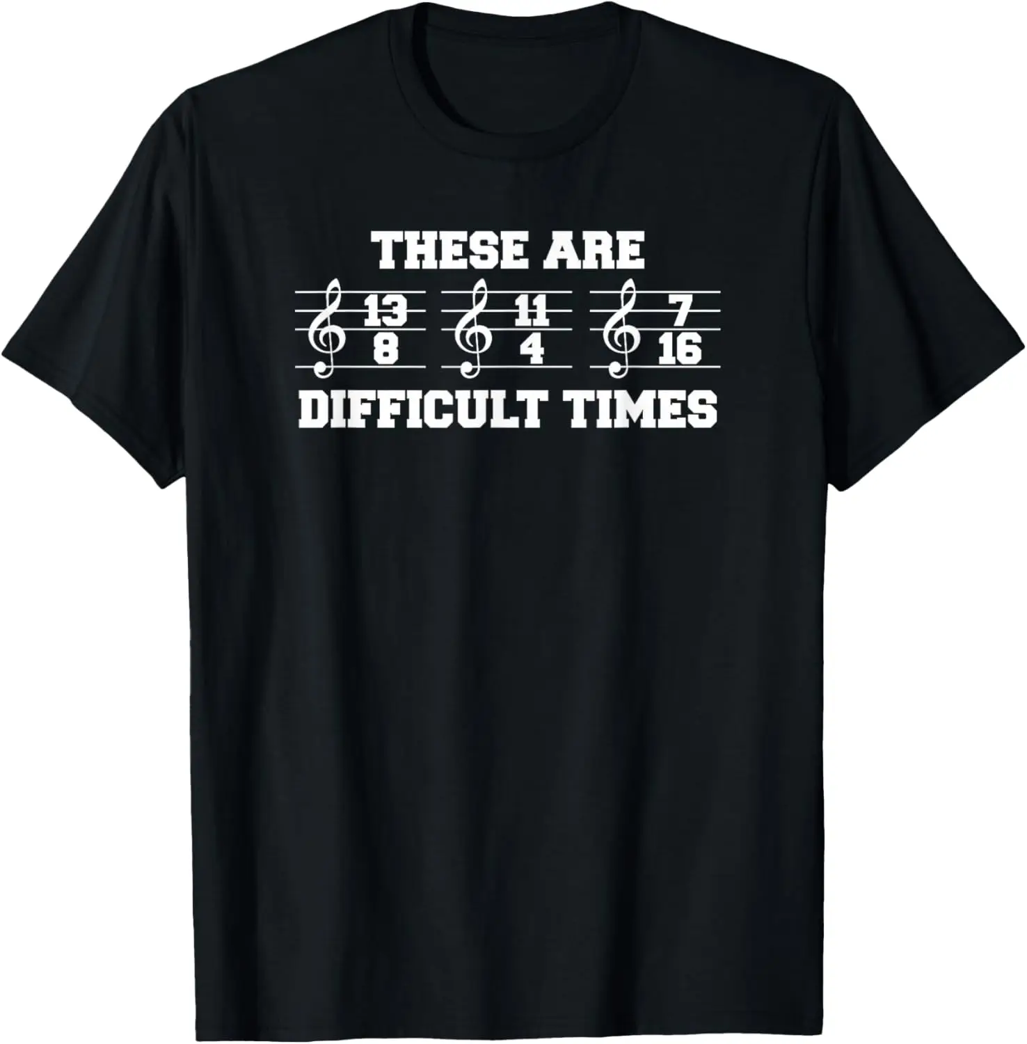 These Are Difficult Times Music Lover For A Musician T-Shirt