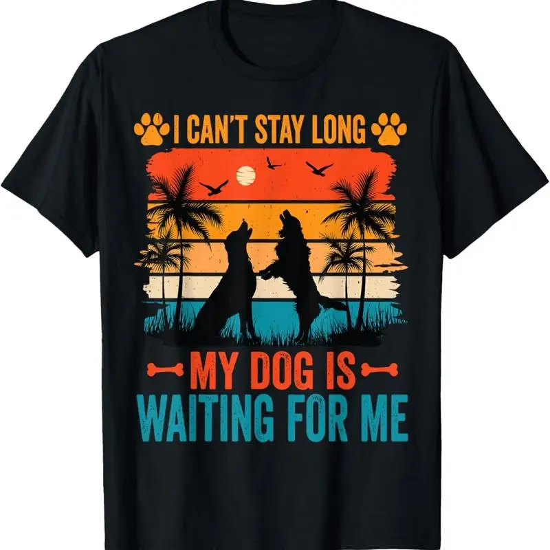 I Can't Stay Long My Dog Is Waiting For Me Lovers Outfit T Shirt