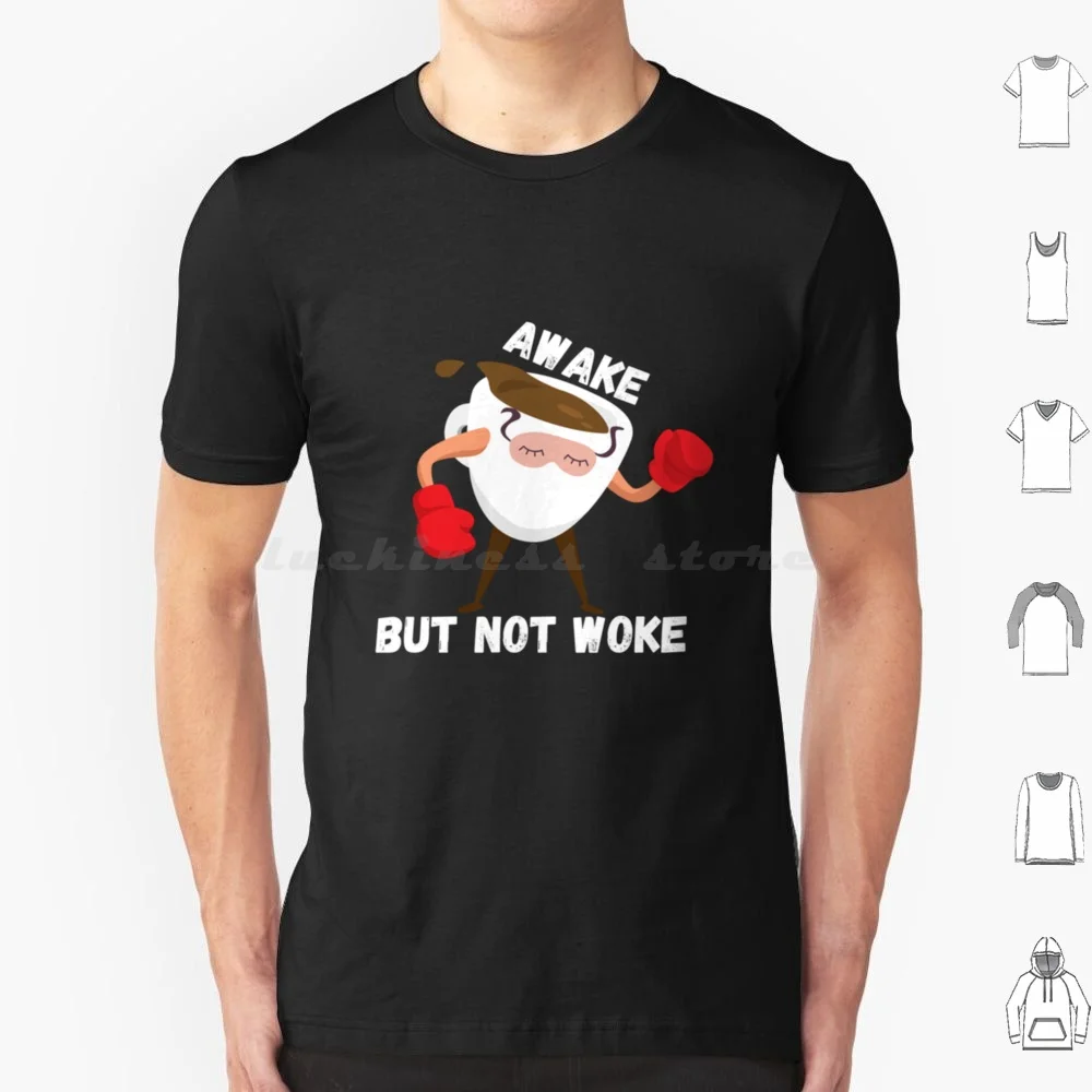 Coffee Awake But Not Woke Awake But Not Woke T Shirt Men Women Kids 6xl Woke Anti Woke Political Cancel Culture Anti Stay Woke