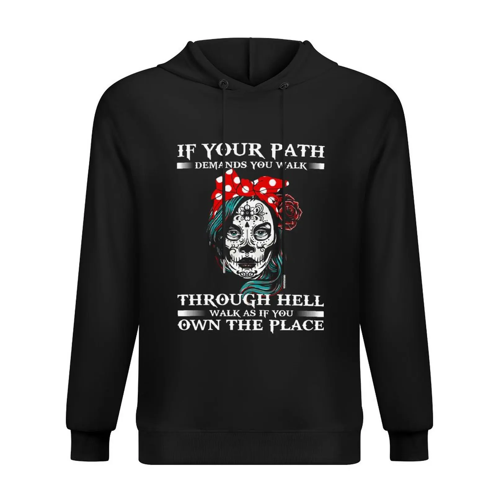 

If Your Path Demands You Walk Through Hell Walk As If You Own The Place Sugar Skull Hoodie men wear graphic hoodies
