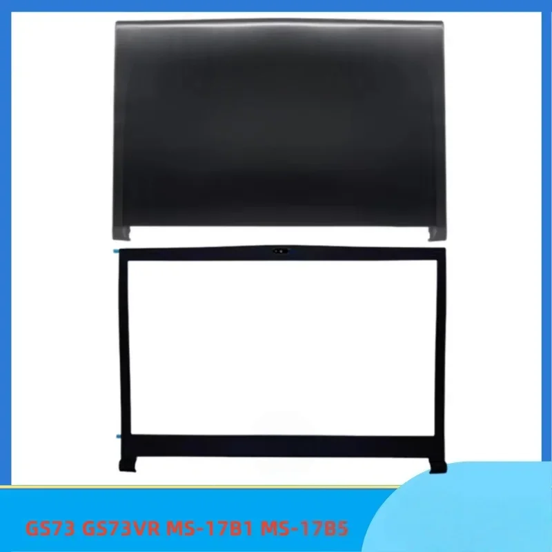 New For GS73 GS73VR MS-17B1 MS-17B5 LCD Back Cover Top Rear Lid / LCD Front Bezel