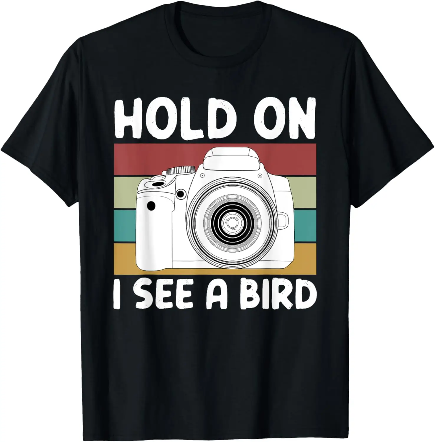 

Hold On I See A Bird Cameras Photography T-Shirt