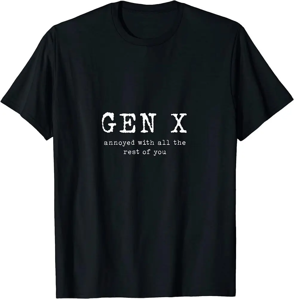 NEW! Gen X Annoyed With All The Rest Of You T-Shirt  Tees High Quality 100%Cotton Short Sleeve