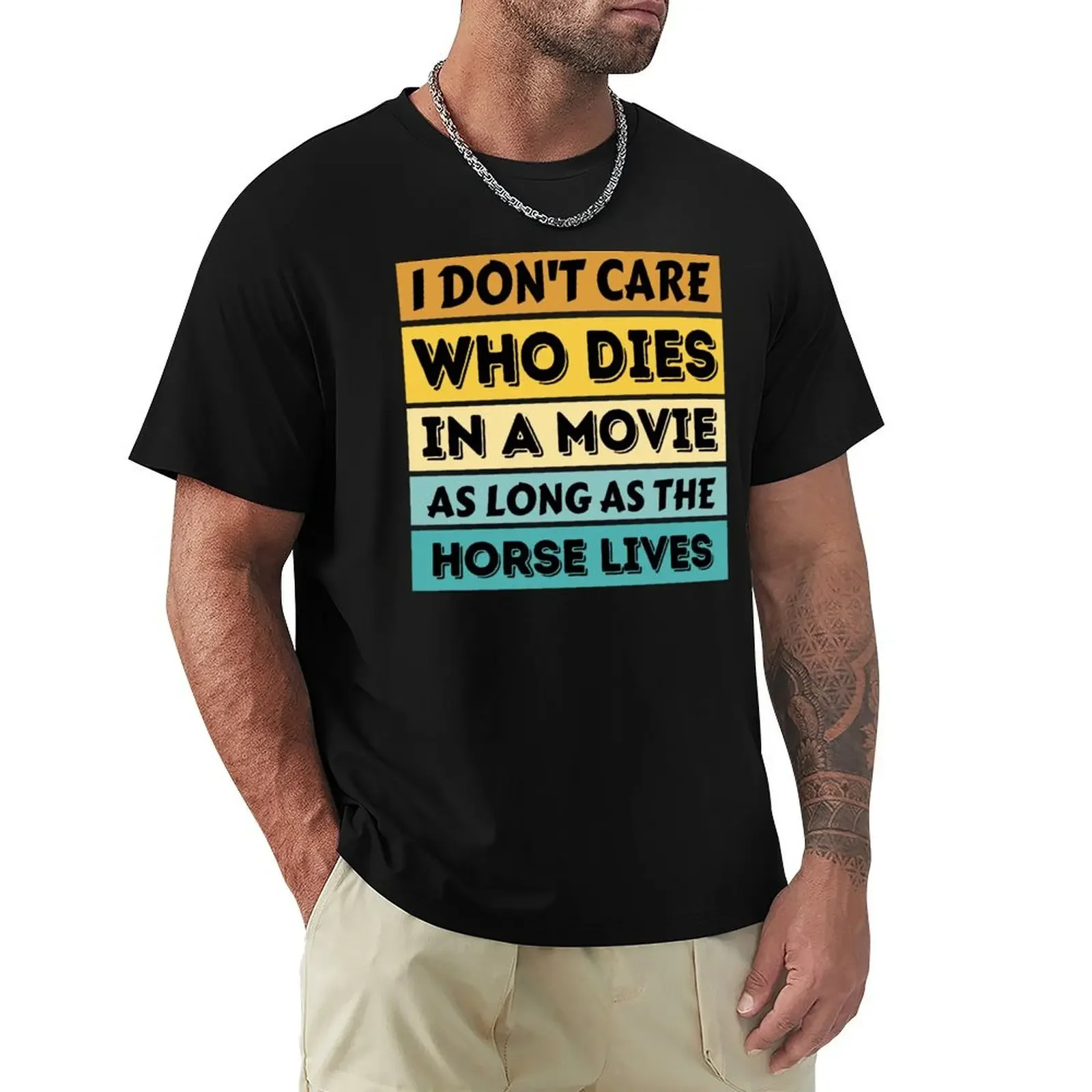 I Don't Care Who Dies In A Movie As Long As The Horse Lives Funny Horse T-shirt tops sports fans blacks Men's clothing fashion