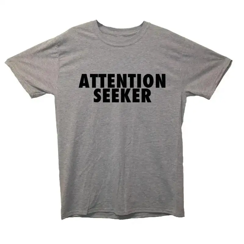 Attention Seeker Slogan T Shirt