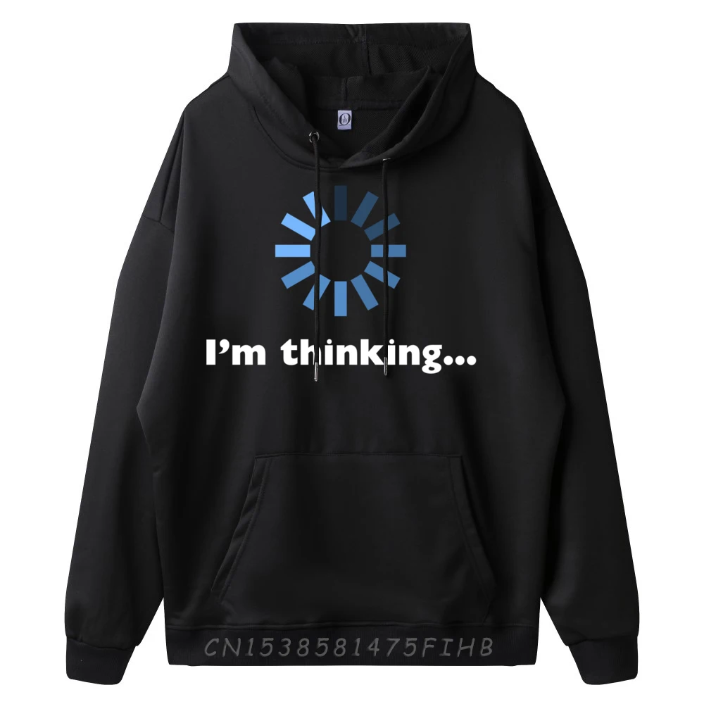 I im Thinking For Geeks Nerds Funny Programmers Designer Hoodies Men DURABLE Man Clothes Outdoor