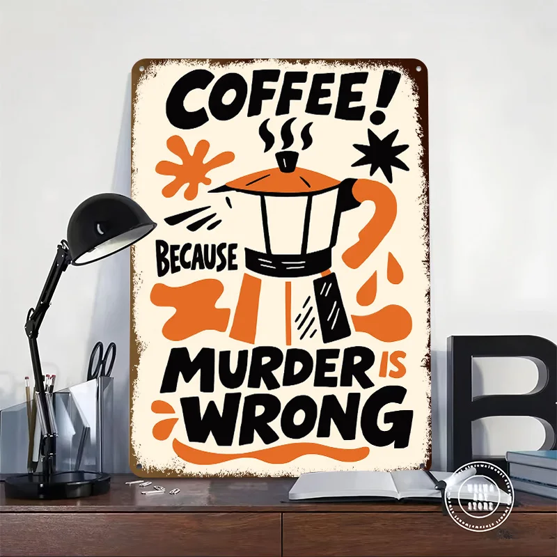 Coffee Because Murder Is Wrong Metal Poster Customized Wall Art Retro Vintage Metal Tin Signs for Decoration Room Bathroom Decor