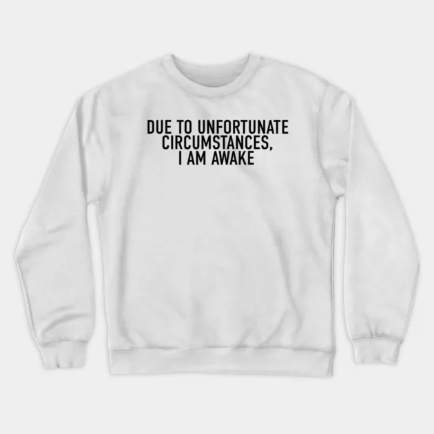 

Autumn and Winter Style Relatable Phrase Sweatshirt Due To Unfortunate Circumstances I Am Awake Design Top for Trendy Look