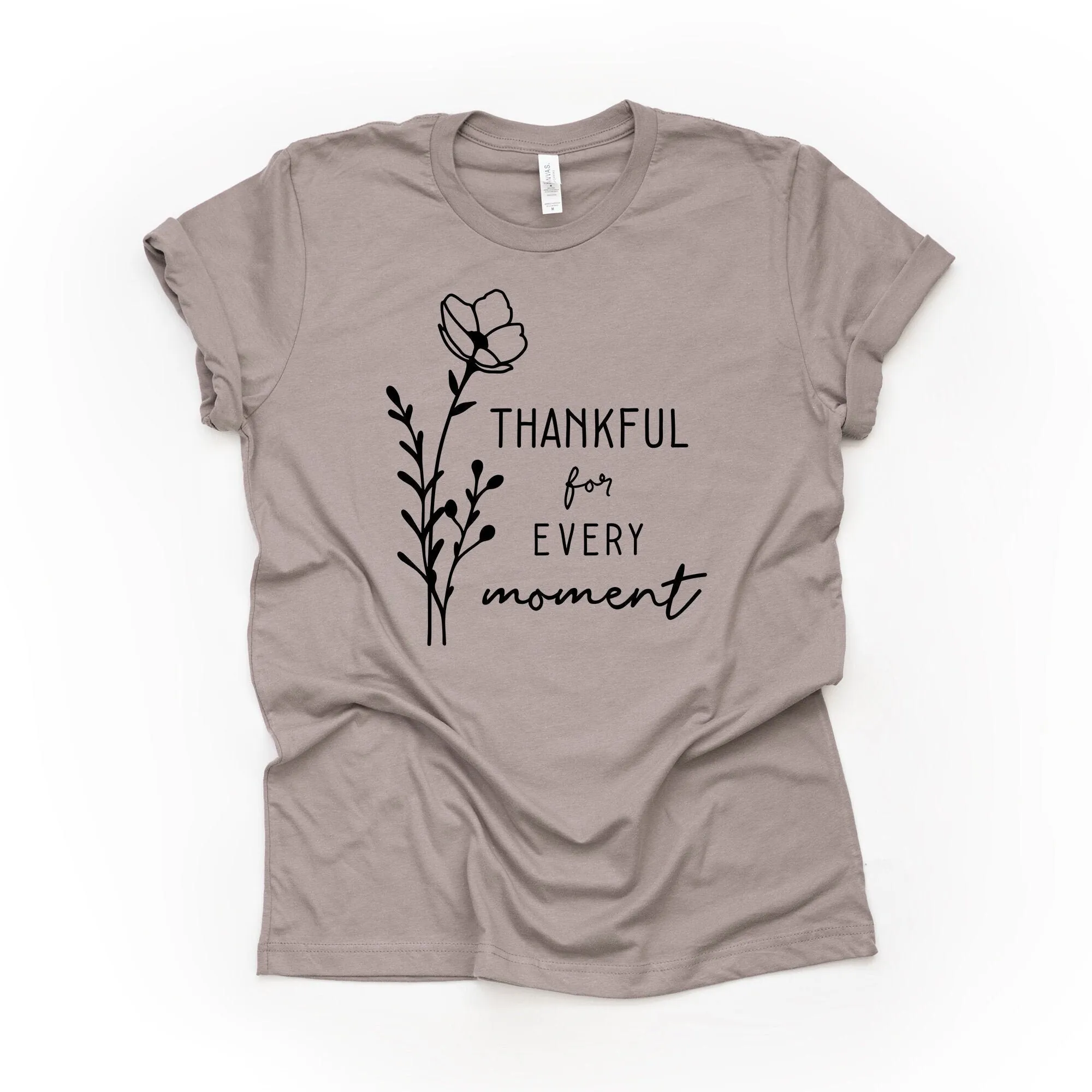 Simple Flower Design Thanful For Every Moment On Premium Bella Canvas Unisex Shirt 3 Color Choices Plus Sizes Available