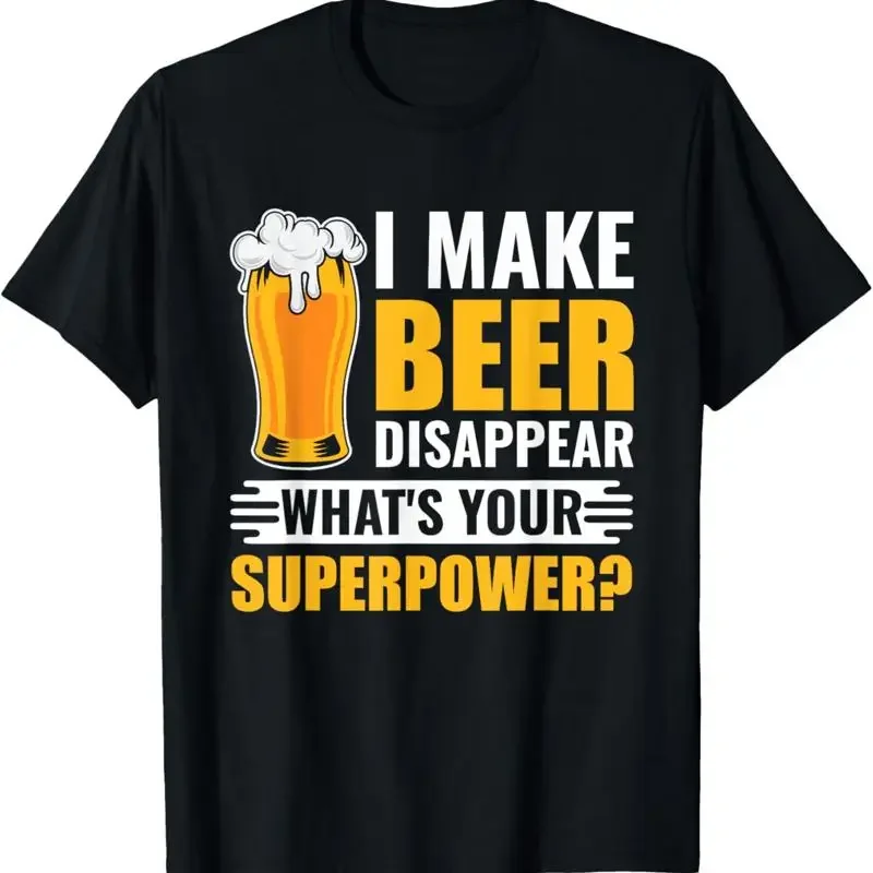 I Make Beer Disappear What'S Your Superpower Funny T Shirt