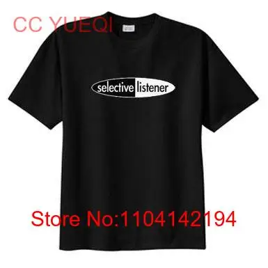 Selective Listener New T Shirt S M L XL 2X 3X 4X 5X Catering To Big Sizes long or short sleeves