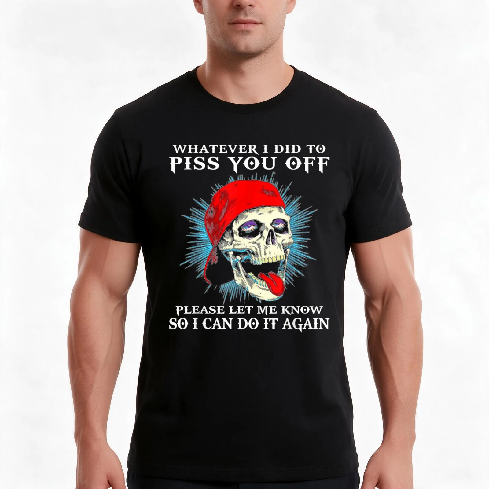 Whatever I Did To Piss You Off Please Let Me Know Skull T-Shirt, Summer Casual Cotton Tee, Oversized Streetwear Tops
