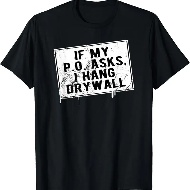 If My P O Asks I Hang Drywall Funny Hilarious T Shirt