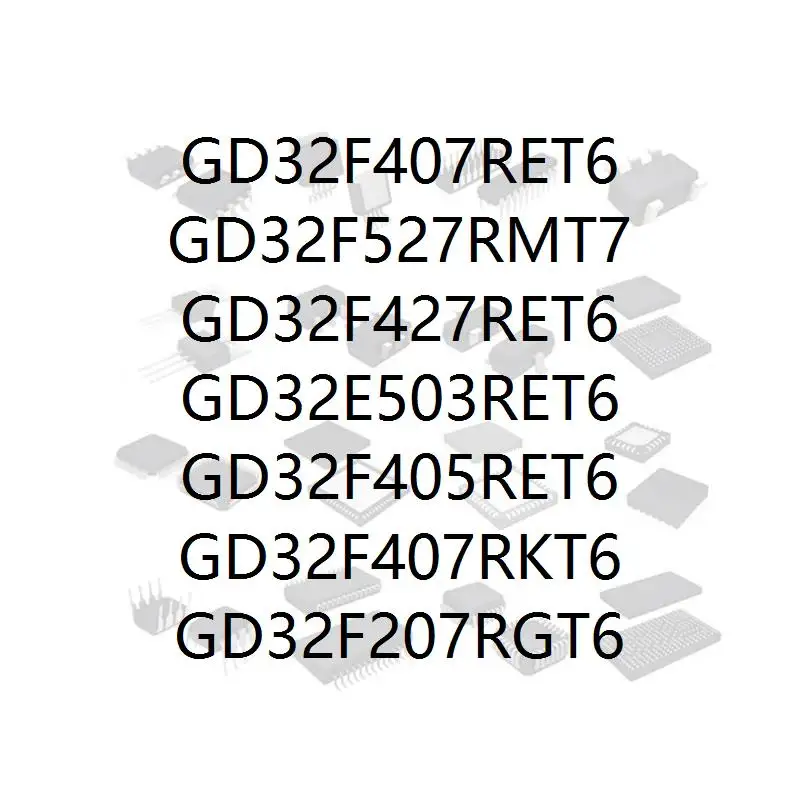 

GD32F407RET6 GD32F527RMT7 GD32F427RET6 GD32E503RET6 GD32F405RET6 GD32F407RKT6 GD32F207RGT6